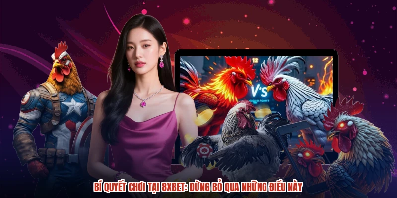 Bí quyết chơi tại 8XBET: Đừng bỏ qua những điều này Bí quyết chơi tại 8XBET: Đừng bỏ qua những điều này
