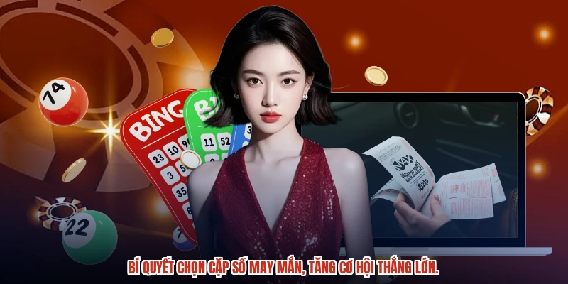 Bí quyết chọn cặp số may mắn, tăng cơ hội thắng lớn. Bí quyết chọn cặp số may mắn, tăng cơ hội thắng lớn.