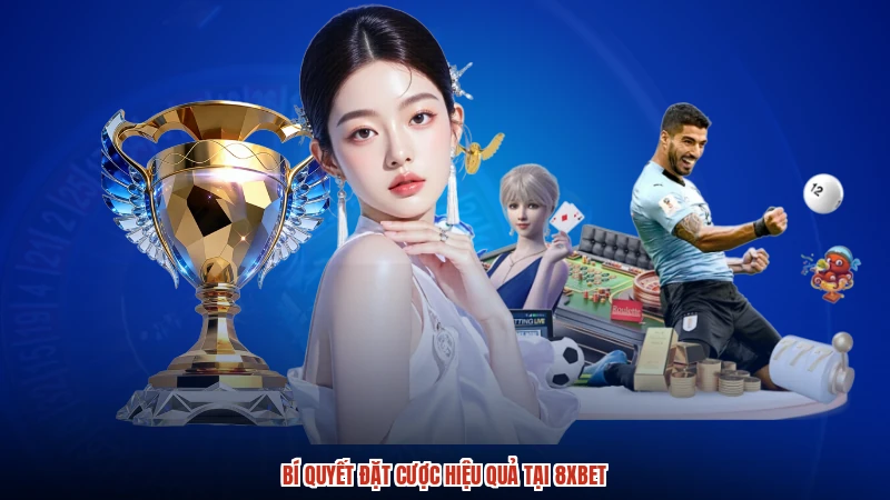 Bí quyết đặt cược hiệu quả tại 8XBET