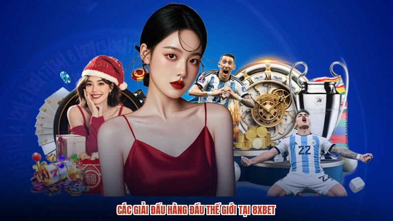 Các giải đấu hàng đầu thế giới tại 8XBET