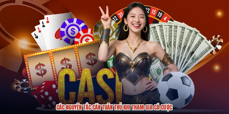 Các nguyên tắc cần tuân thủ khi tham gia cá cược