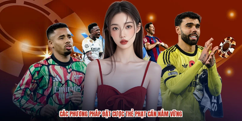 Các phương pháp đặt cược thẻ phạt cần nắm vững