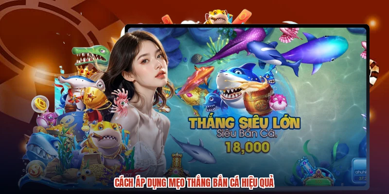 Cách áp dụng mẹo thắng bắn cá hiệu quả