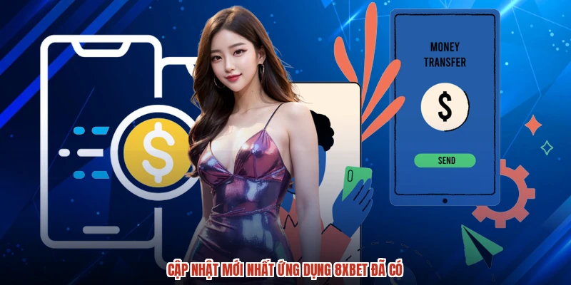 Cập nhật mới nhất ứng dụng 8XBET đã có