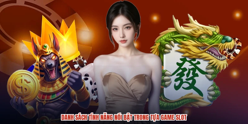 Danh sách tính năng nổi bật trong tựa game slot Danh sách tính năng nổi bật trong tựa game slot