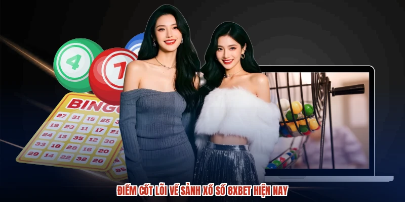 Điểm cốt lõi về sảnh xổ số 8XBET hiện nay