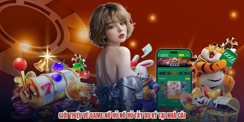 Giới thiệu về game nổ hũ nổ hũ tây du ký tại nhà cái