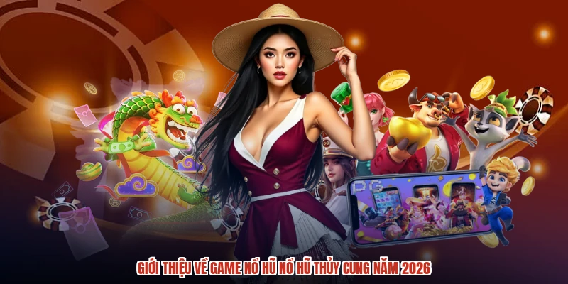 Giới thiệu về game nổ hũ nổ hũ thủy cung năm 2026 Giới thiệu về game nổ hũ nổ hũ thủy cung năm 2026
