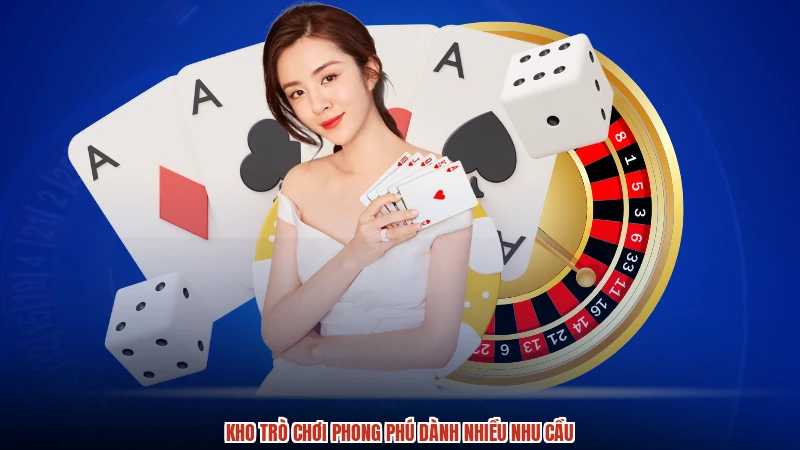 Kho trò chơi phong phú dành nhiều nhu cầu