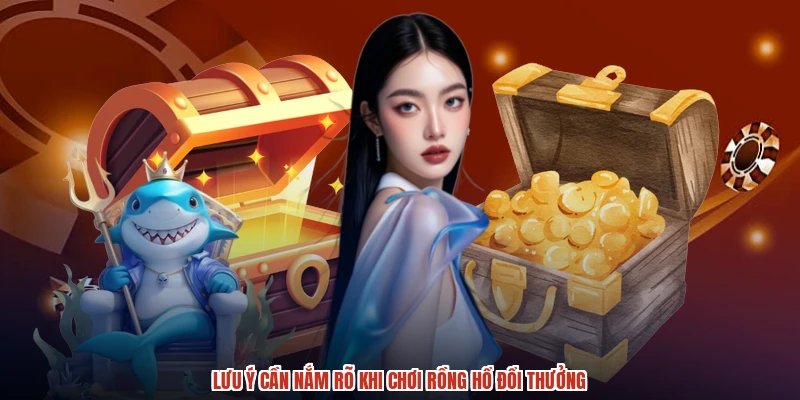Lưu ý cần nắm rõ khi chơi rồng hổ đổi thưởng
