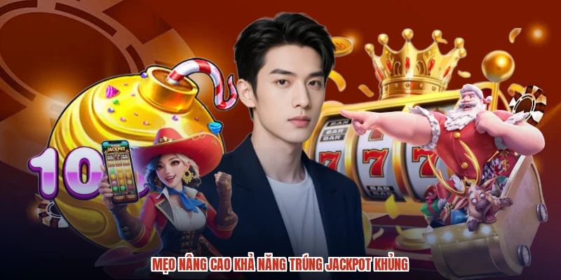Mẹo nâng cao khả năng trúng jackpot khủng Mẹo nâng cao khả năng trúng jackpot khủng