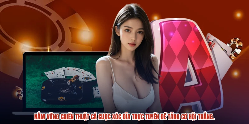 Nắm vững chiến thuật cá cược xóc đĩa trực tuyến để tăng cơ hội thắng.