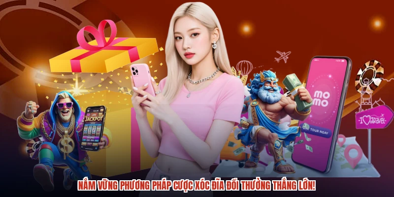 Nắm vững phương pháp cược xóc đĩa đổi thưởng thắng lớn!
