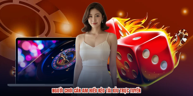 Người chơi cần am hiểu kèo tài xỉu trực tuyến Người chơi cần am hiểu kèo tài xỉu trực tuyến