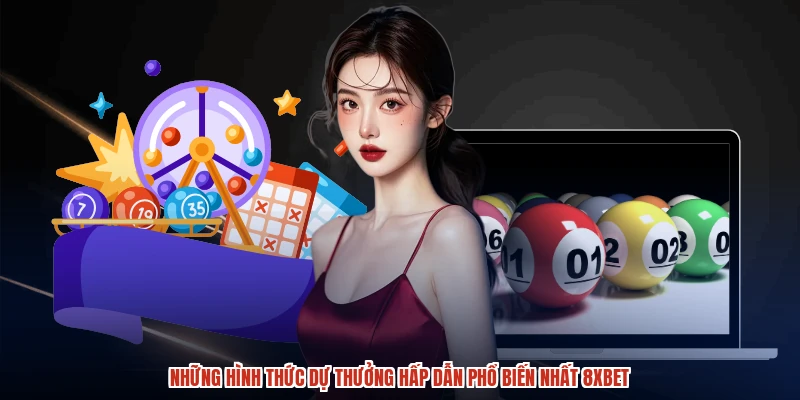 Những hình thức dự thưởng hấp dẫn phổ biến nhất 8XBET