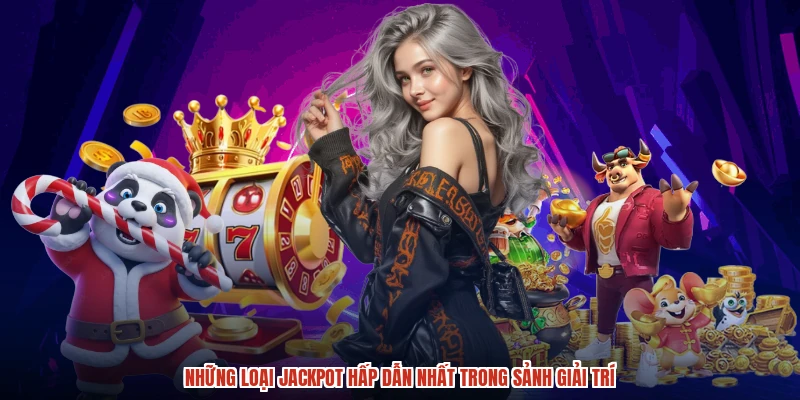 Những loại jackpot hấp dẫn nhất trong sảnh giải trí