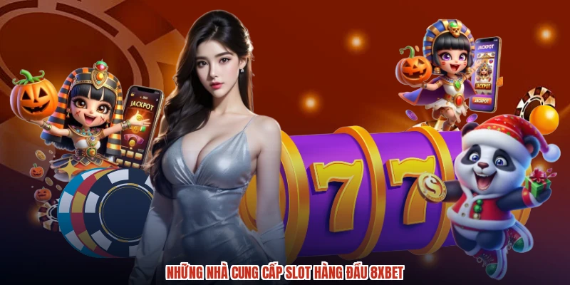 Những nhà cung cấp slot hàng đầu 8XBET Những nhà cung cấp slot hàng đầu 8XBET