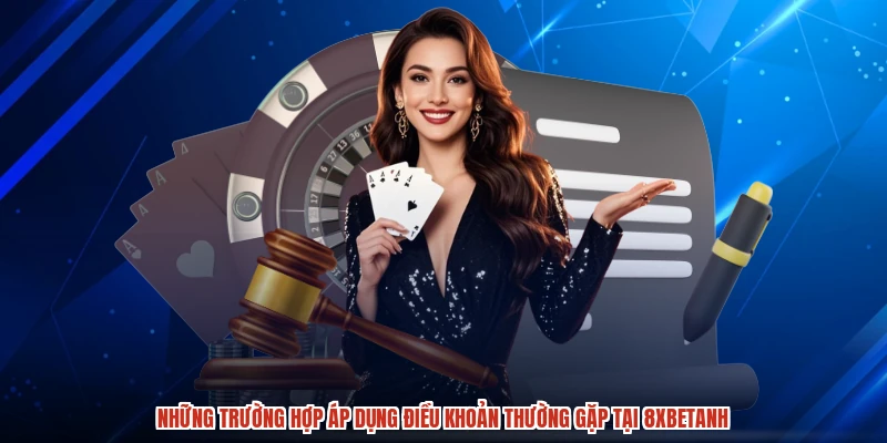 Những trường hợp áp dụng điều khoản thường gặp tại 8XBETanh