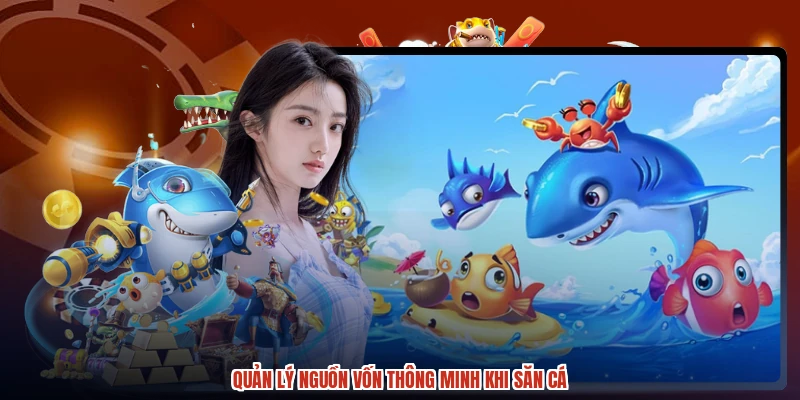 Quản lý nguồn vốn thông minh khi săn cá