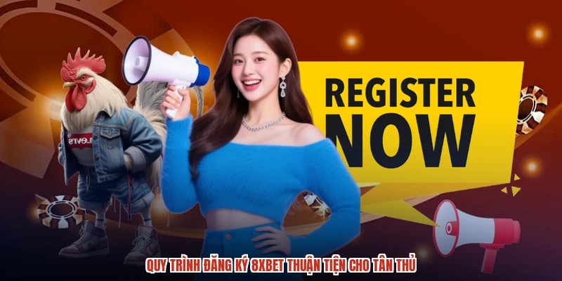 Quy trình đăng ký 8XBET thuận tiện cho tân thủ