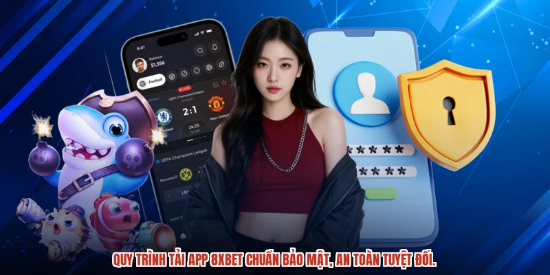 Quy trình tải app 8XBET chuẩn bảo mật, an toàn tuyệt đối.