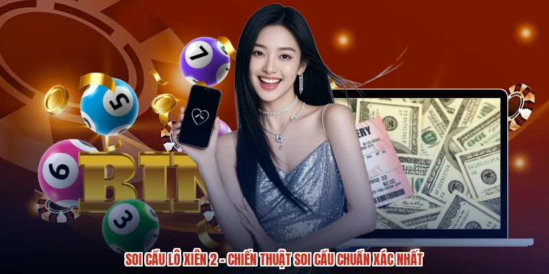 Soi Cầu Lô Xiên 2 - Chiến Thuật Soi Cầu Chuẩn Xác Nhất