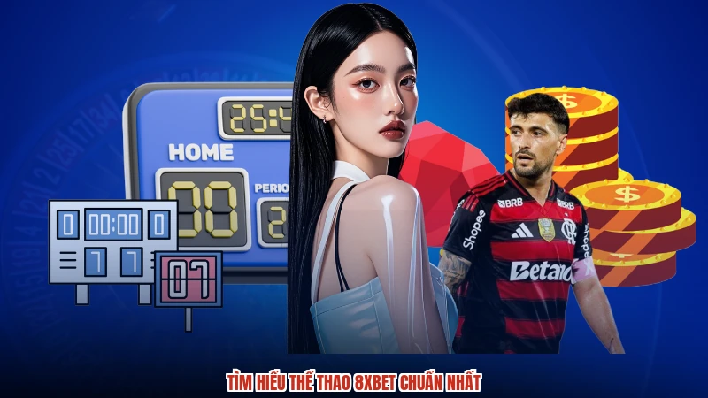 Tìm hiểu thể thao 8XBET chuẩn nhất