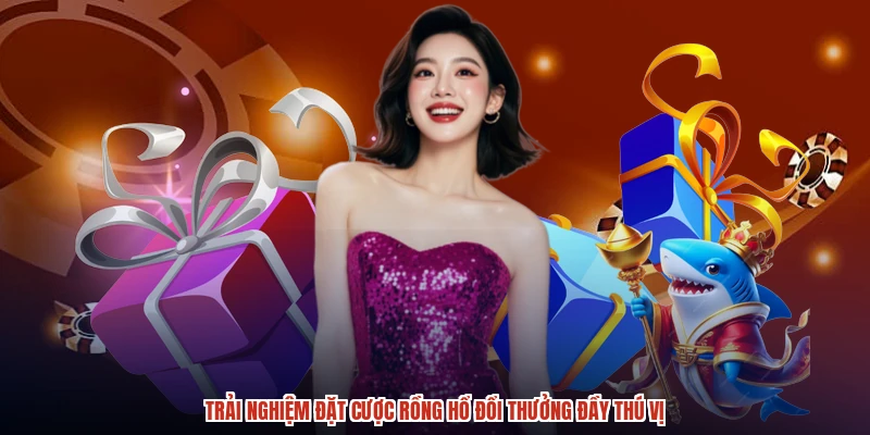 Trải nghiệm đặt cược rồng hổ đổi thưởng đầy thú vị