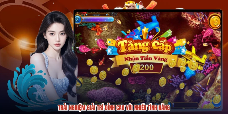 Trải nghiệm giải trí đỉnh cao với nhiều tính năng Trải nghiệm giải trí đỉnh cao với nhiều tính năng
