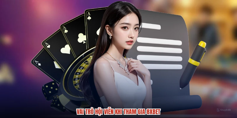 Vai trò hội viên khi tham gia 8XBET