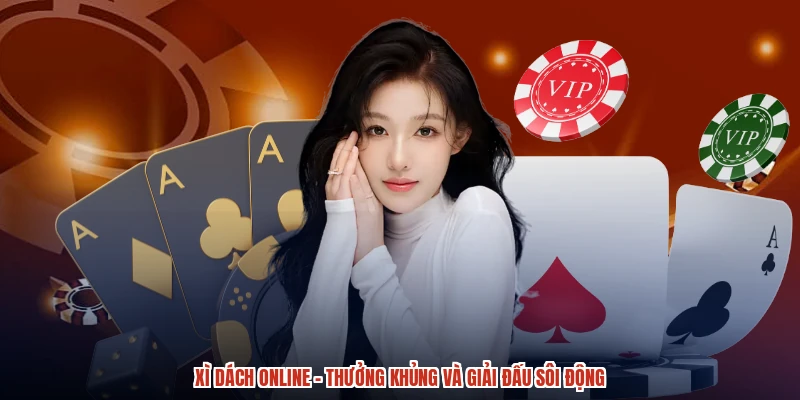 Xì Dách Online - Thưởng Khủng Và Giải Đấu Sôi Động