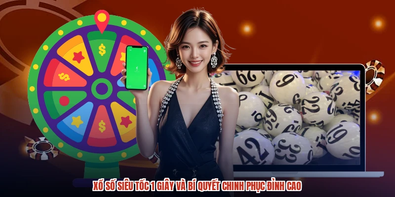 Xổ Số Siêu Tốc 1 Giây Và Bí Quyết Chinh Phục Đỉnh Cao