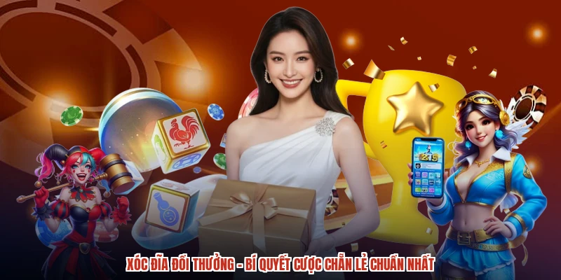 Xóc Đĩa Đổi Thưởng - Bí Quyết Cược Chẵn Lẻ Chuẩn Nhất